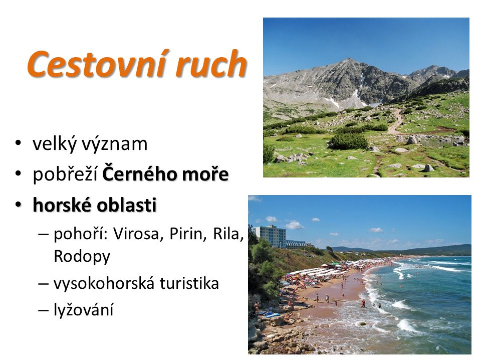 Cestovní ruch velký význam Černého moře pobřeží Černého moře horské oblasti horské oblasti – pohoří: Virosa, Pirin, Rila, Rodopy – vysokohorská turistika – lyžování