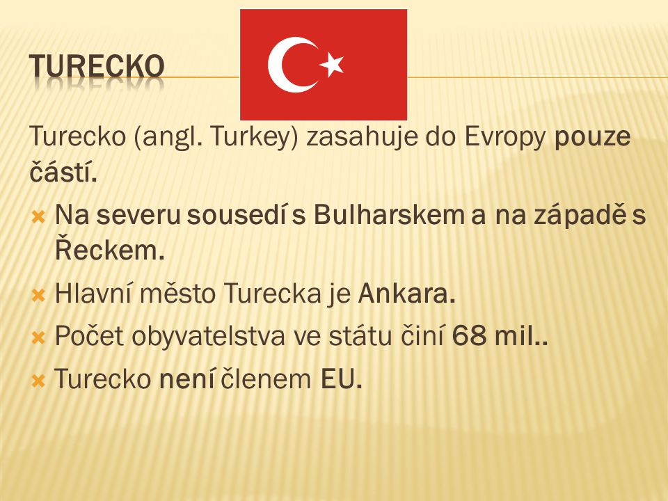 Turecko (angl. Turkey) zasahuje do Evropy pouze částí.