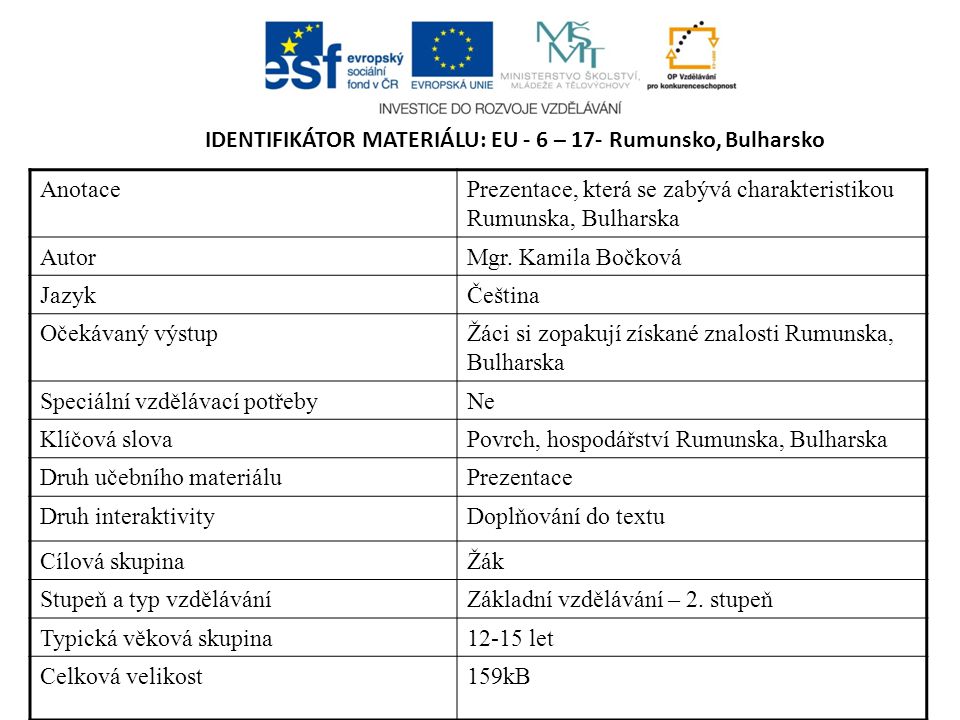 IDENTIFIKÁTOR MATERIÁLU: EU - 6 – 17- Rumunsko, Bulharsko AnotacePrezentace, která se zabývá charakteristikou Rumunska, Bulharska AutorMgr.