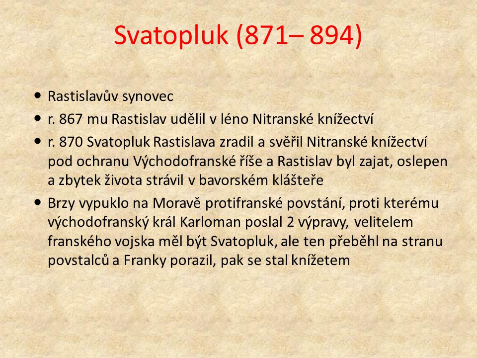 Svatopluk (871– 894) Rastislavův synovec r. 867 mu Rastislav udělil v léno Nitranské knížectví r.