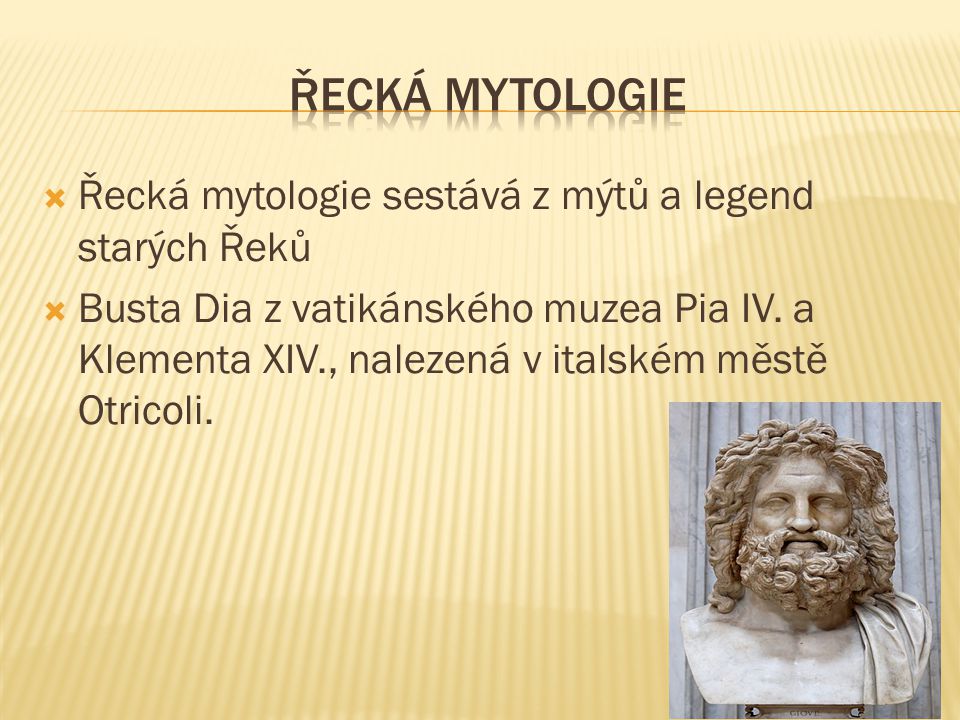  Řecká mytologie sestává z mýtů a legend starých Řeků  Busta Dia z vatikánského muzea Pia IV.
