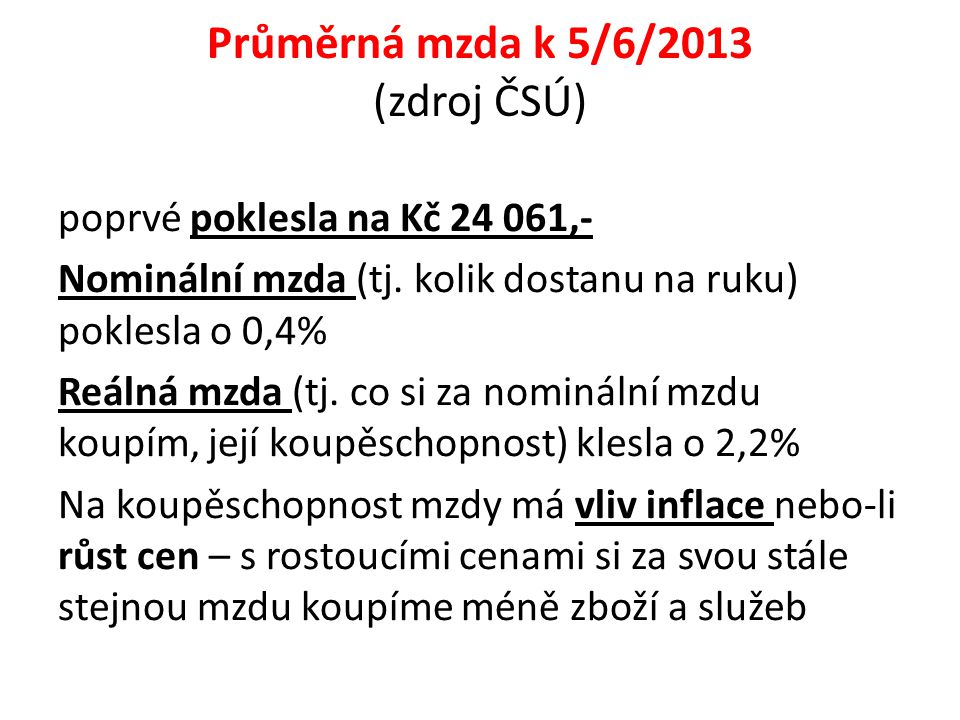 Průměrná mzda k 5/6/2013 (zdroj ČSÚ) poprvé poklesla na Kč ,- Nominální mzda (tj.