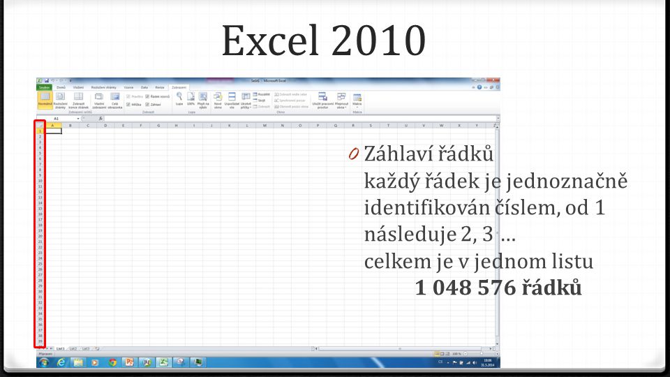 Excel Záhlaví řádků každý řádek je jednoznačně identifikován číslem, od 1 následuje 2, 3 … celkem je v jednom listu řádků