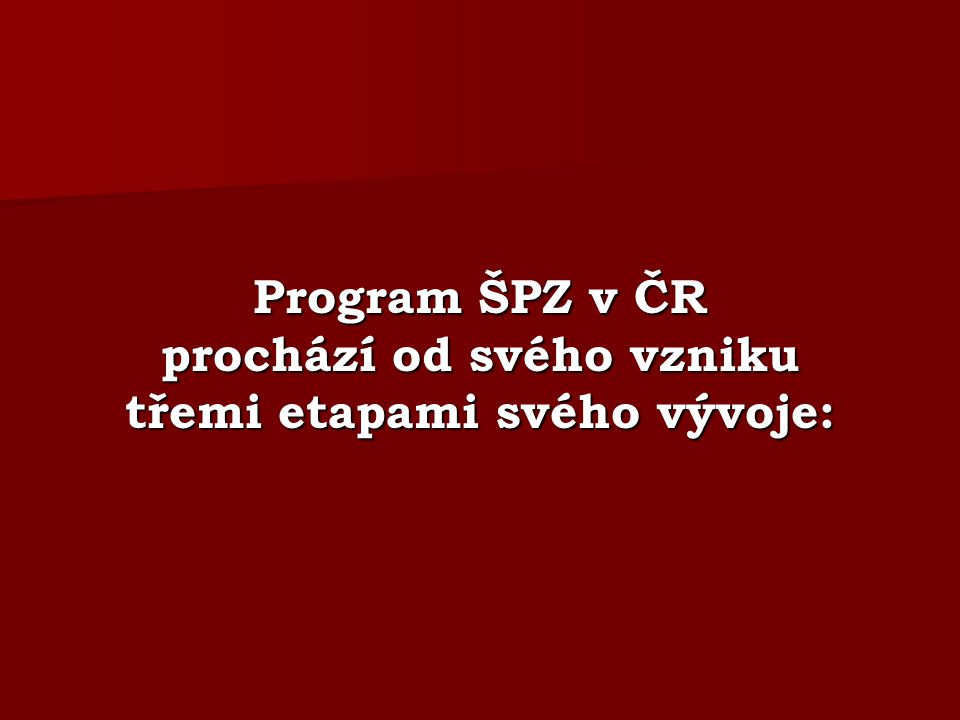 Program ŠPZ v ČR prochází od svého vzniku třemi etapami svého vývoje:
