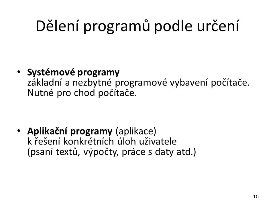 Dělení programů podle určení Systémové programy základní a nezbytné programové vybavení počítače.