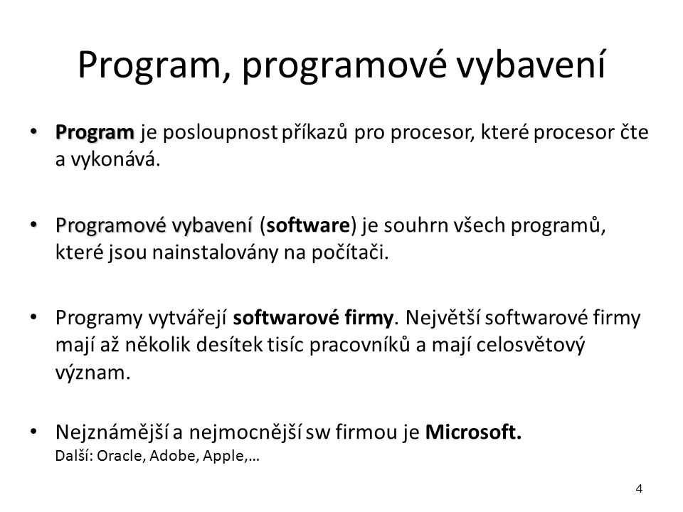 Program, programové vybavení Program Program je posloupnost příkazů pro procesor, které procesor čte a vykonává.