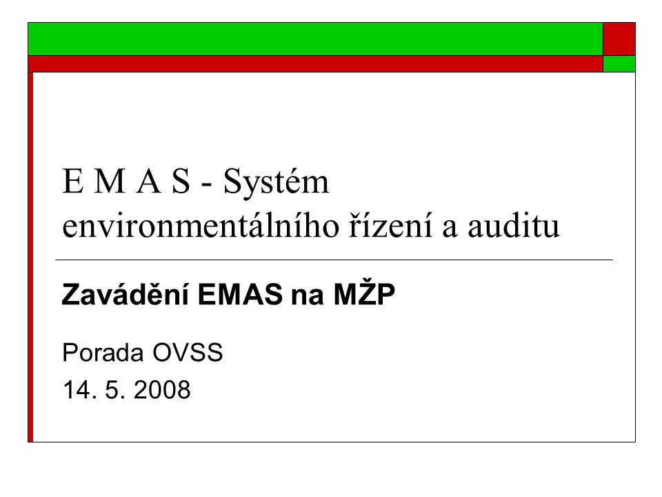 E M A S - Systém environmentálního řízení a auditu Zavádění EMAS na MŽP Porada OVSS