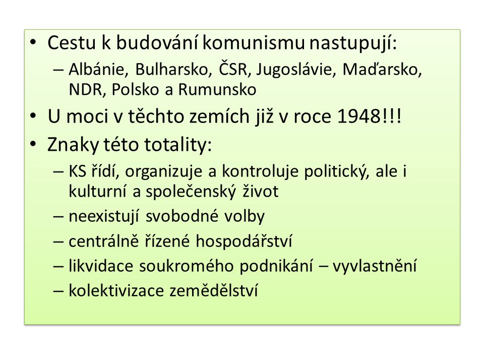 Cestu k budování komunismu nastupují: – Albánie, Bulharsko, ČSR, Jugoslávie, Maďarsko, NDR, Polsko a Rumunsko U moci v těchto zemích již v roce 1948!!.