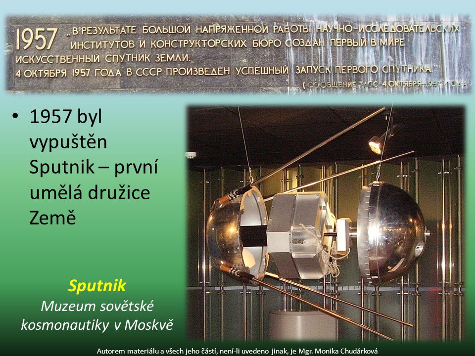 1957 byl vypuštěn Sputnik – první umělá družice Země Autorem materiálu a všech jeho částí, není-li uvedeno jinak, je Mgr.