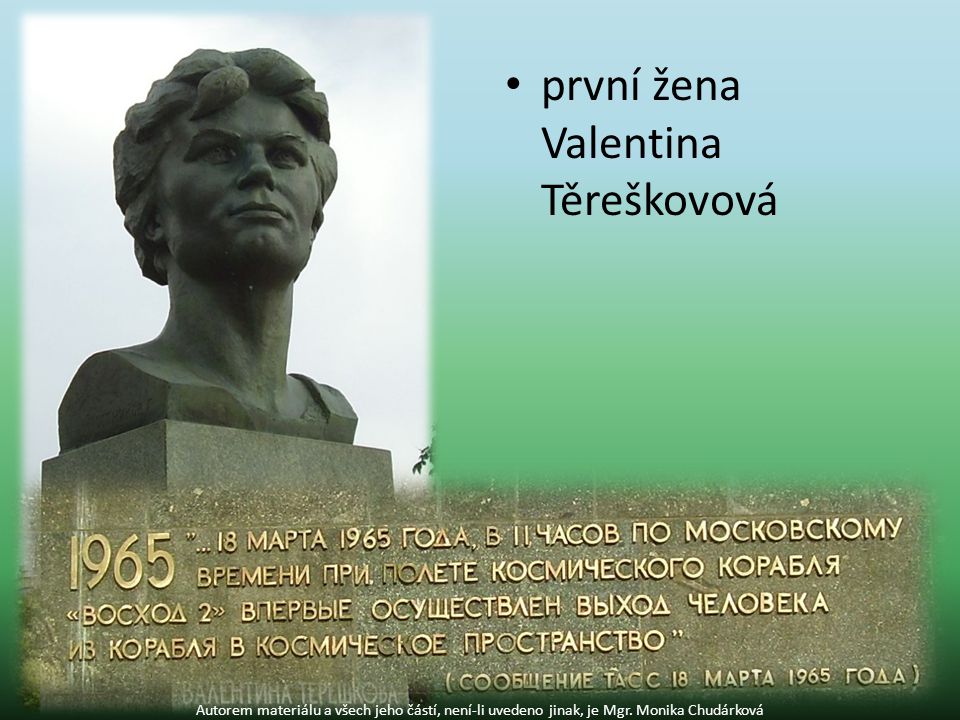 první žena Valentina Těreškovová Autorem materiálu a všech jeho částí, není-li uvedeno jinak, je Mgr.