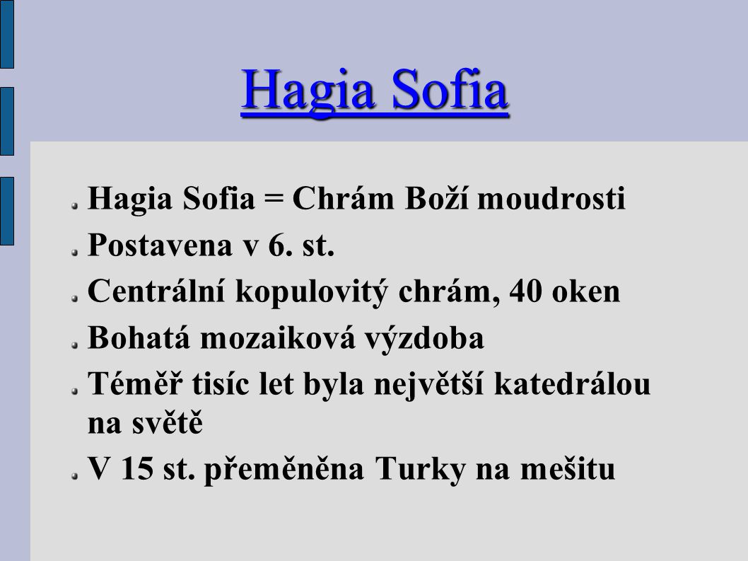 Hagia Sofia Hagia Sofia = Chrám Boží moudrosti Postavena v 6.