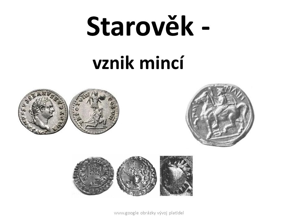 Starověk - vznik mincí   obrázky vývoj platidel