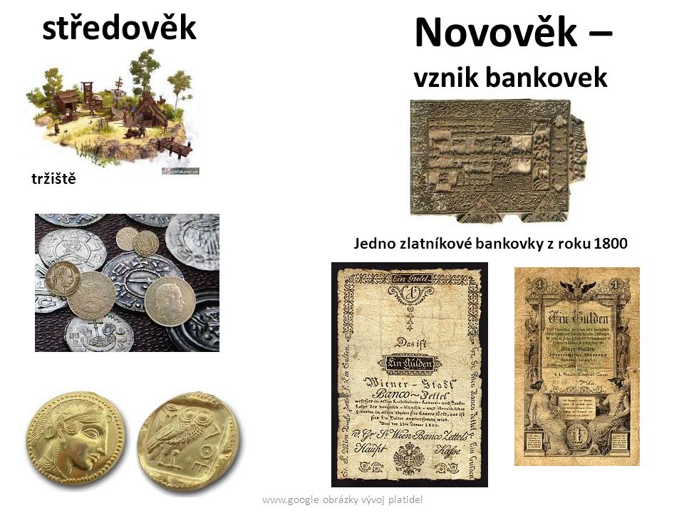 středověk Jedno zlatníkové bankovky z roku 1800 Novověk – vznik bankovek tržiště   obrázky vývoj platidel