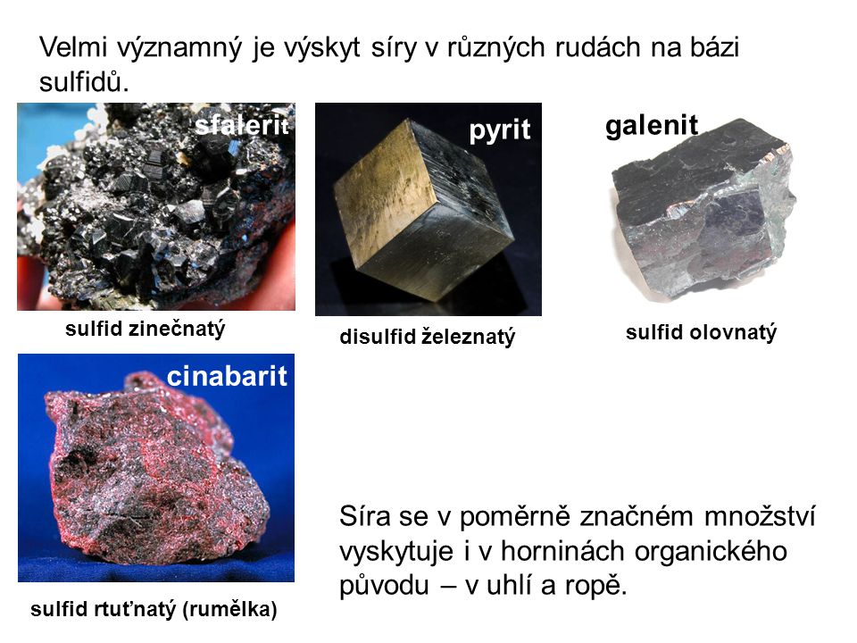 Velmi významný je výskyt síry v různých rudách na bázi sulfidů.