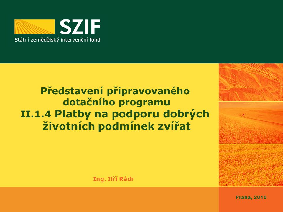 Praha, 2010 Představení připravovaného dotačního programu II.1.4 Platby na podporu dobrých životních podmínek zvířat Ing.