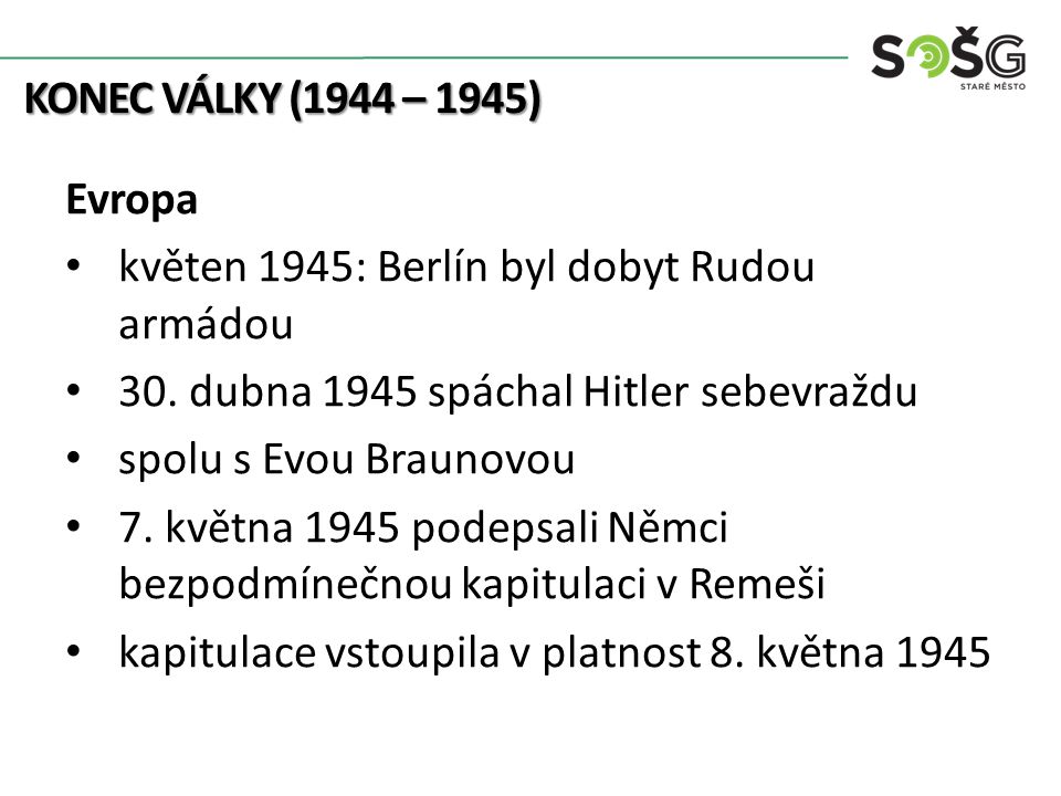 KONEC VÁLKY (1944 – 1945) Evropa květen 1945: Berlín byl dobyt Rudou armádou 30.
