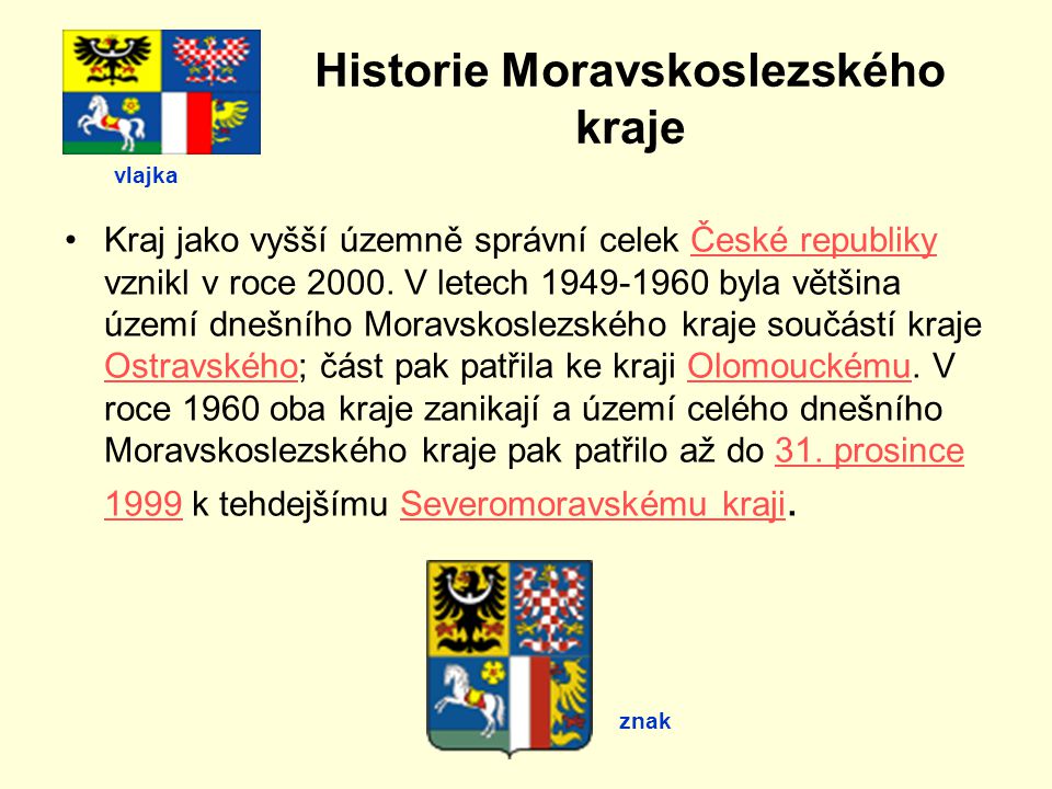 Historie Moravskoslezského kraje Kraj jako vyšší územně správní celek České republiky vznikl v roce 2000.