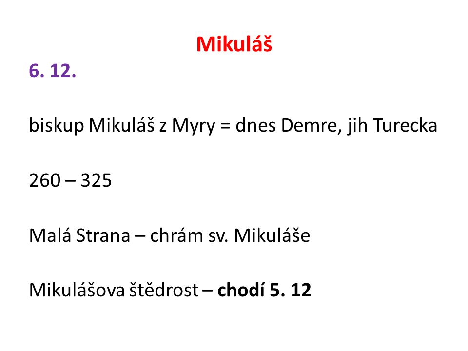 Mikuláš biskup Mikuláš z Myry = dnes Demre, jih Turecka 260 – 325 Malá Strana – chrám sv.
