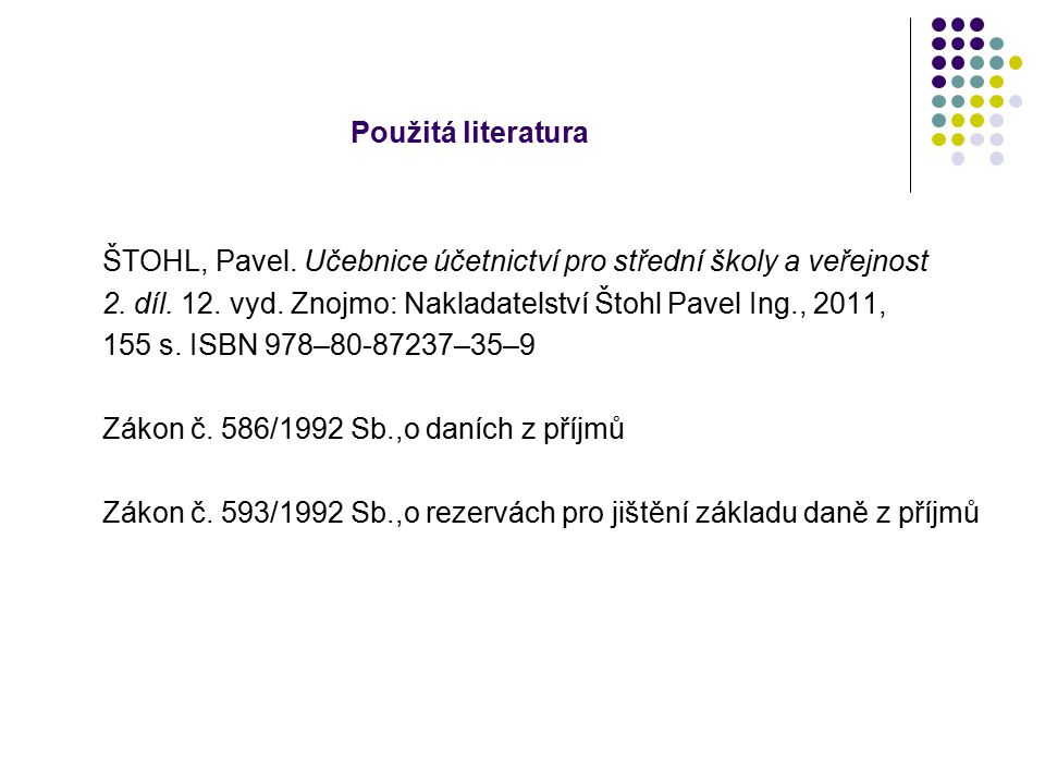 Použitá literatura ŠTOHL, Pavel. Učebnice účetnictví pro střední školy a veřejnost 2.