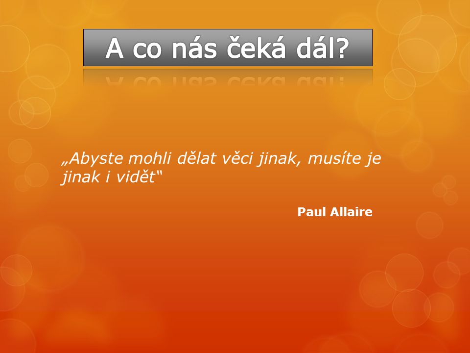 „Abyste mohli dělat věci jinak, musíte je jinak i vidět Paul Allaire