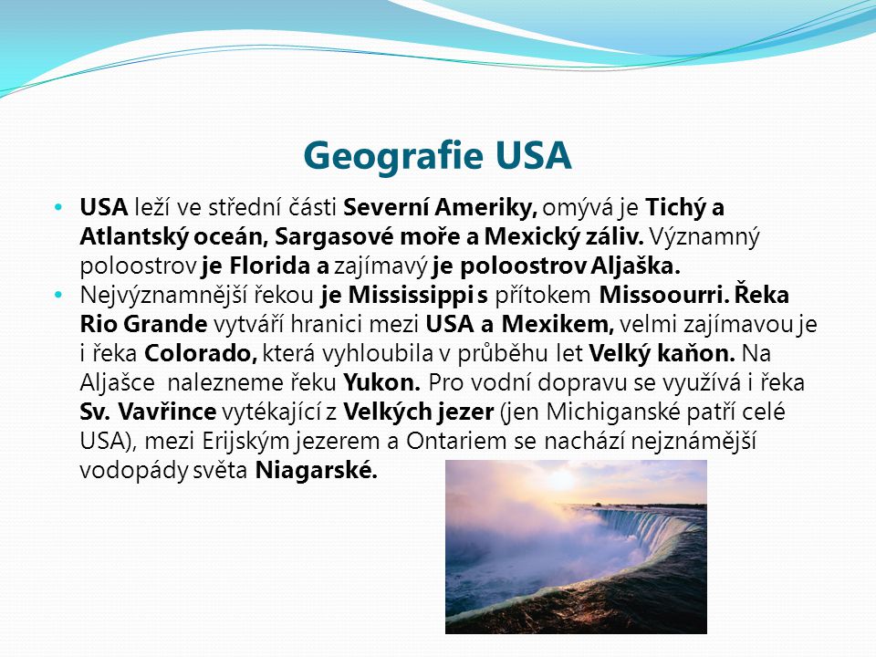 Geografie USA USA leží ve střední části Severní Ameriky, omývá je Tichý a Atlantský oceán, Sargasové moře a Mexický záliv.