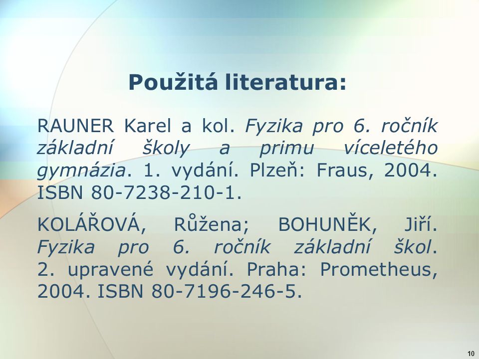 10 Použitá literatura: RAUNER Karel a kol. Fyzika pro 6.
