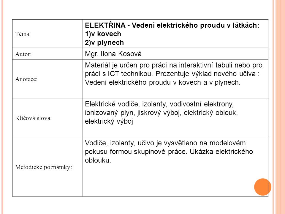 Téma: ELEKTŘINA - Vedení elektrického proudu v látkách: 1)v kovech 2)v plynech Autor: Mgr.