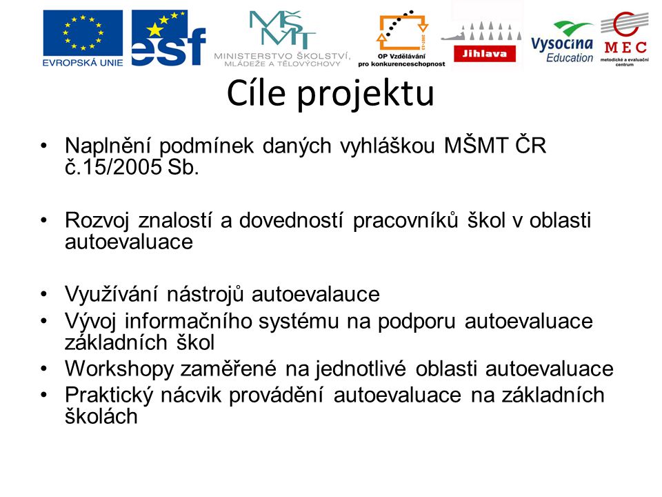 Cíle projektu Naplnění podmínek daných vyhláškou MŠMT ČR č.15/2005 Sb.