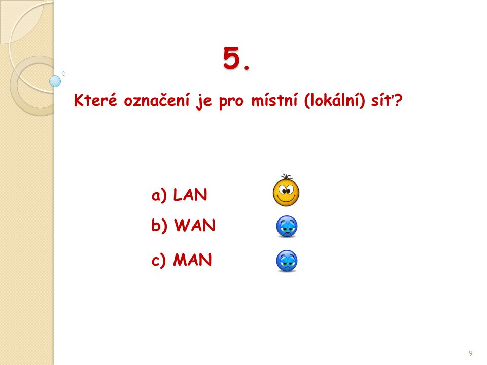 5. Které označení je pro místní (lokální) síť 9 b) WAN a) LAN c) MAN