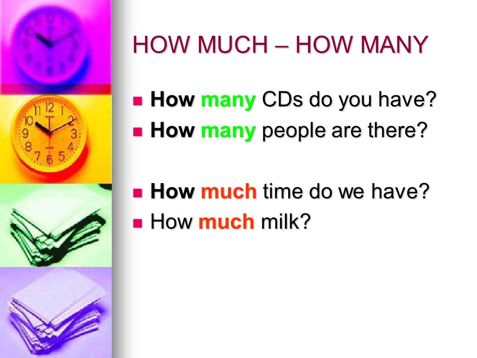 HOW MUCH – HOW MANY How many CDs do you have. How many CDs do you have.