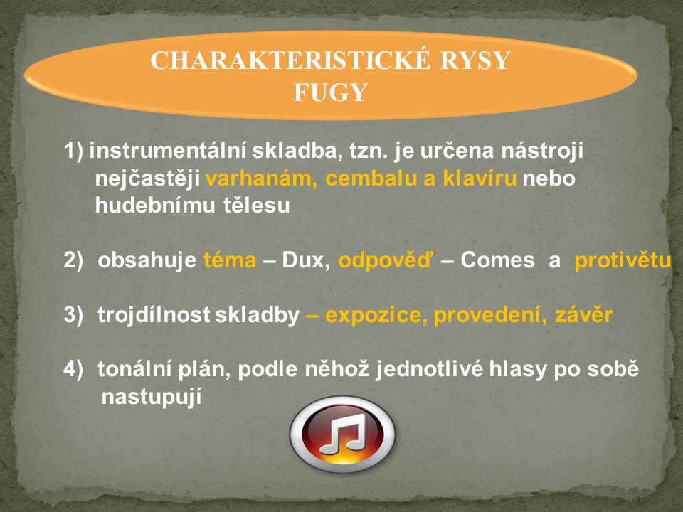 CHARAKTERISTICKÉ RYSY FUGY 1)instrumentální skladba, tzn.