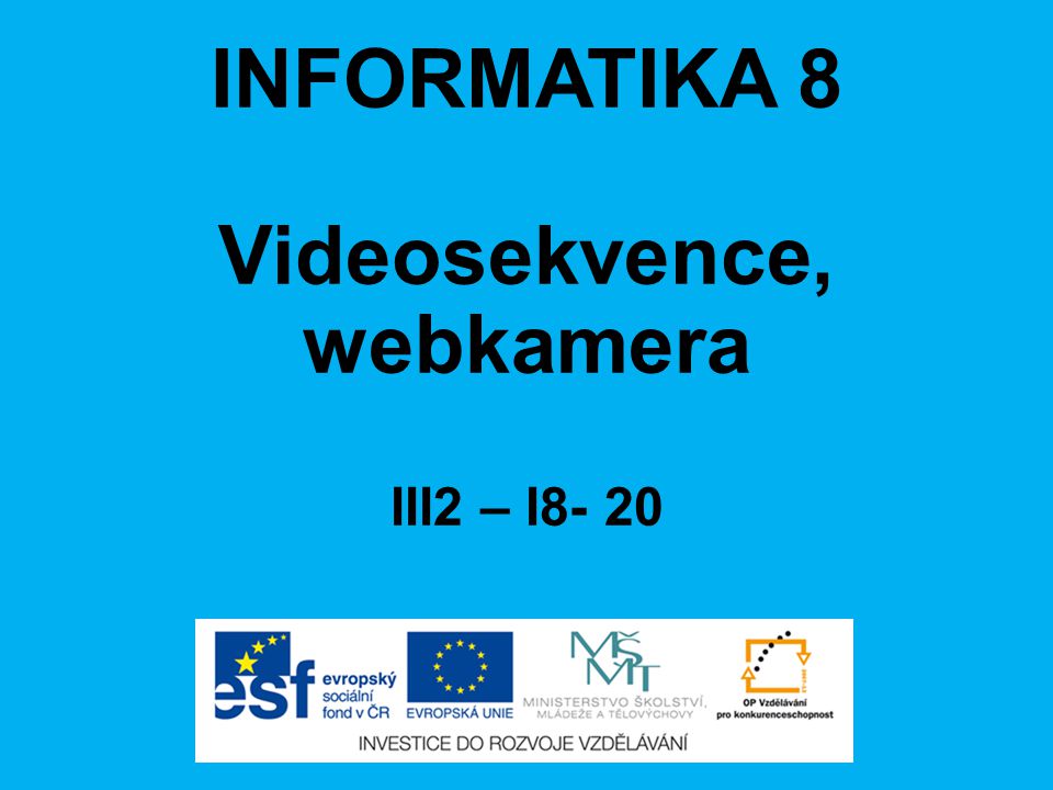 INFORMATIKA 8 Videosekvence, webkamera III2 – I8- 20