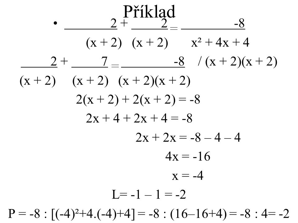 (x + 2) (x + 2) x² + 4x / (x + 2)(x + 2) (x + 2) (x + 2) (x + 2)(x + 2) 2(x + 2) + 2(x + 2) = -8 2x x + 4 = -8 2x + 2x = -8 – 4 – 4 4x = -16 x = -4 L= -1 – 1 = -2 P = -8 : [(-4)²+4.(-4)+4] = -8 : (16–16+4) = -8 : 4= -2
