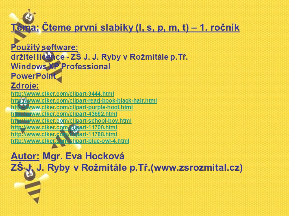 Téma: Čteme první slabiky (l, s, p, m, t) – 1. ročník Použitý software: držitel licence - ZŠ J.