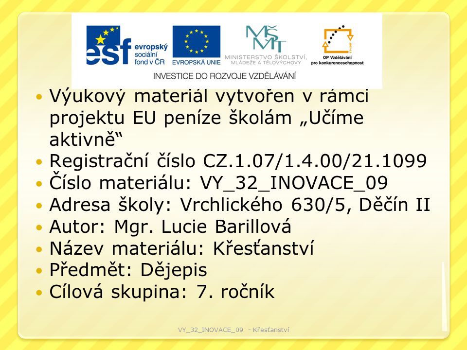 Výukový materiál vytvořen v rámci projektu EU peníze školám „Učíme aktivně Registrační číslo CZ.1.07/1.4.00/ Číslo materiálu: VY_32_INOVACE_09 Adresa školy: Vrchlického 630/5, Děčín II Autor: Mgr.