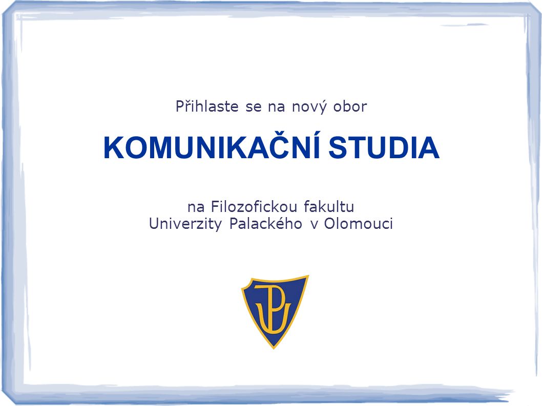 Přihlaste se na nový obor KOMUNIKAČNÍ STUDIA na Filozofickou fakultu Univerzity Palackého v Olomouci