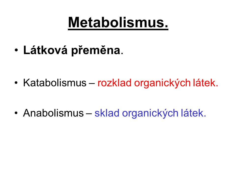 Metabolismus. Látková přeměna. Katabolismus – rozklad organických látek.