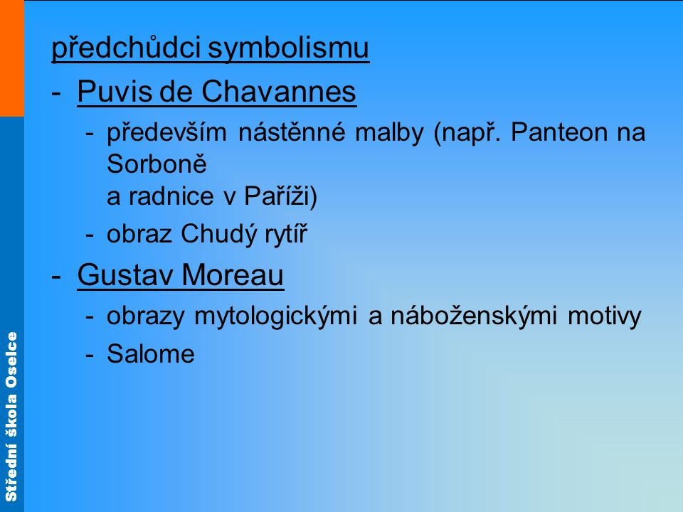 Střední škola Oselce předchůdci symbolismu -Puvis de Chavannes -především nástěnné malby (např.