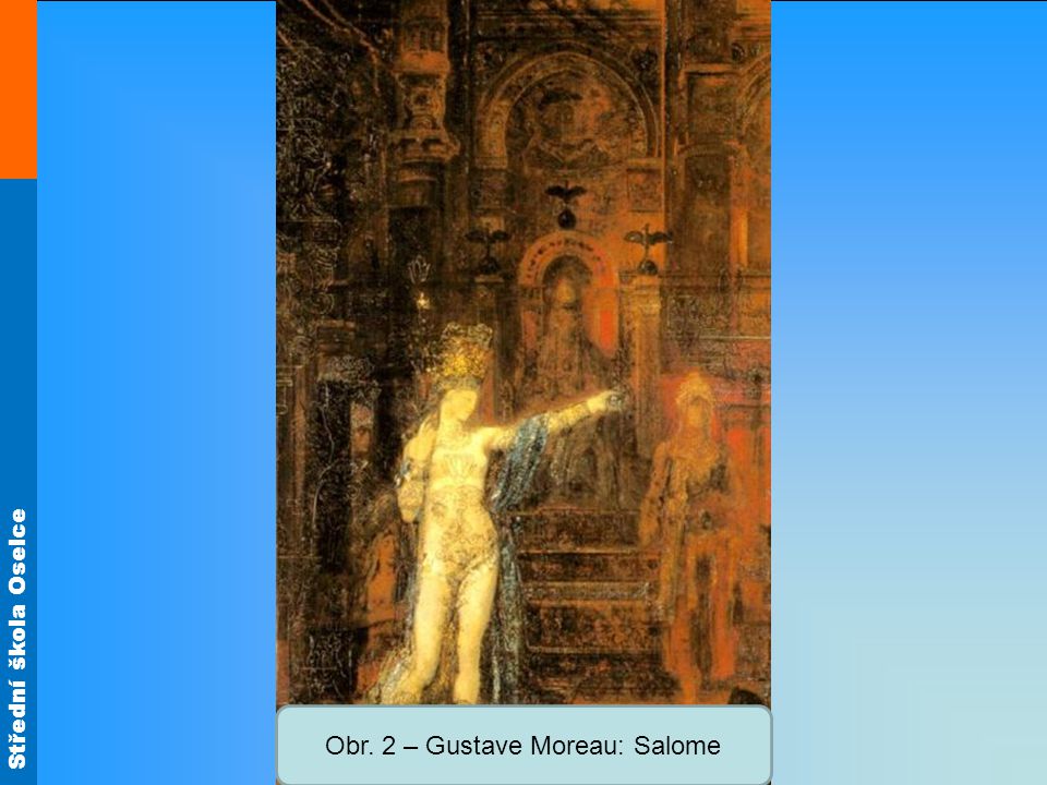 Střední škola Oselce Obr. 2 – Gustave Moreau: Salome