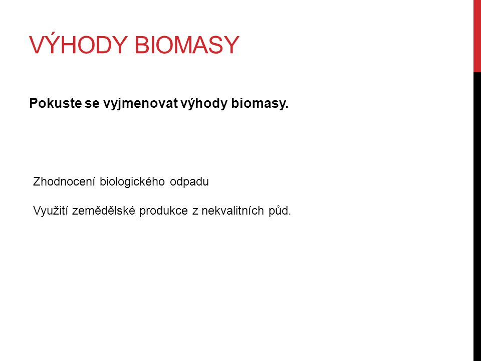 VÝHODY BIOMASY Pokuste se vyjmenovat výhody biomasy.