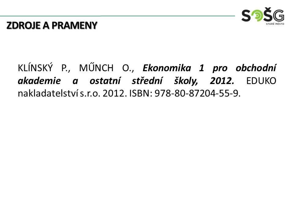 ZDROJE A PRAMENY KLÍNSKÝ P., MŰNCH O., Ekonomika 1 pro obchodní akademie a ostatní střední školy, 2012.