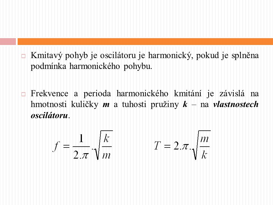  Kmitavý pohyb je oscilátoru je harmonický, pokud je splněna podmínka harmonického pohybu.