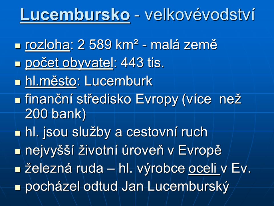 Lucembursko - velkovévodství rozloha: km² - malá země rozloha: km² - malá země počet obyvatel: 443 tis.