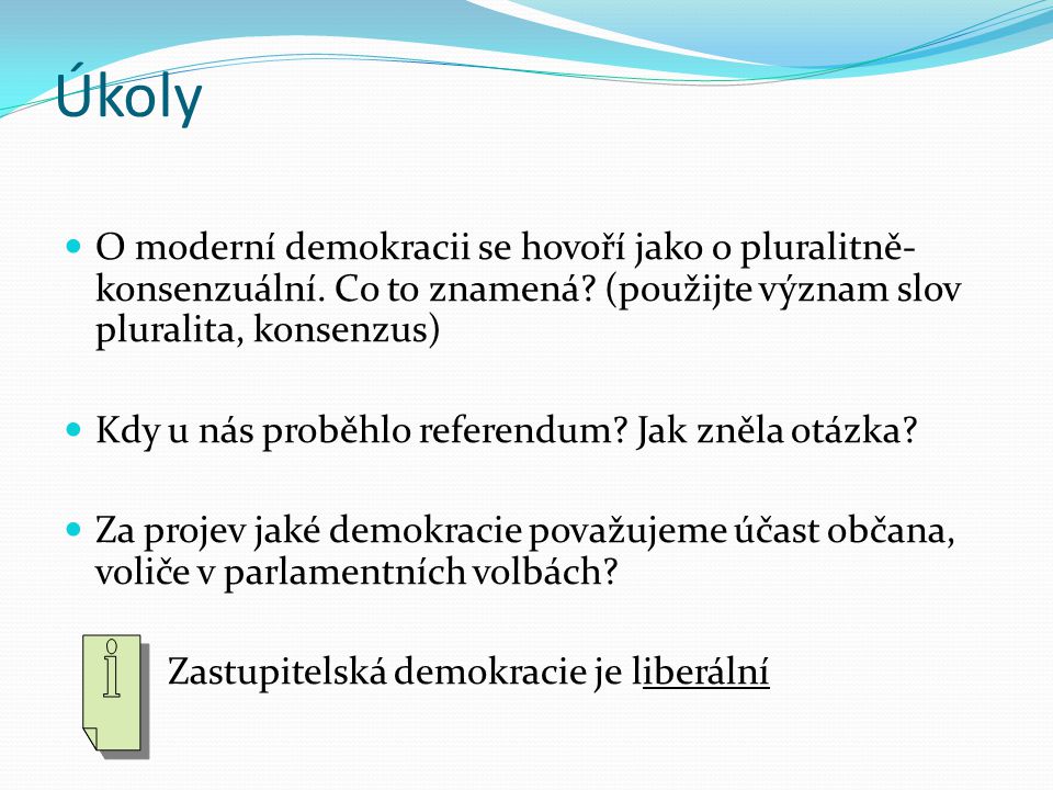 Úkoly O moderní demokracii se hovoří jako o pluralitně- konsenzuální.