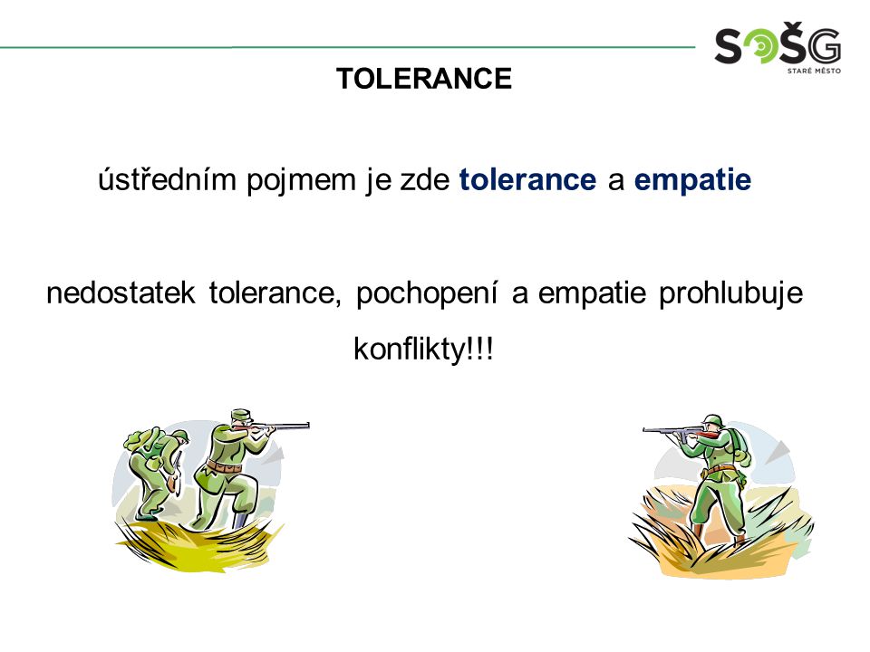 TOLERANCE ústředním pojmem je zde tolerance a empatie nedostatek tolerance, pochopení a empatie prohlubuje konflikty!!!