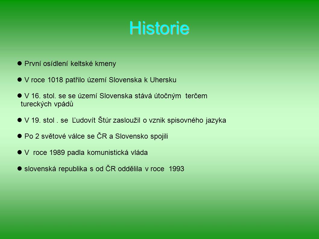 Historie První osídlení keltské kmeny V roce 1018 patřilo území Slovenska k Uhersku V 16.