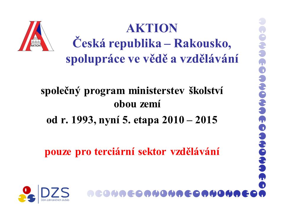 AKTION Česká republika – Rakousko, spolupráce ve vědě a vzdělávání společný program ministerstev školství obou zemí od r.