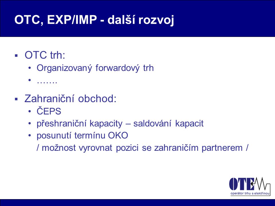 OTC, EXP/IMP - další rozvoj  OTC trh: Organizovaný forwardový trh …….