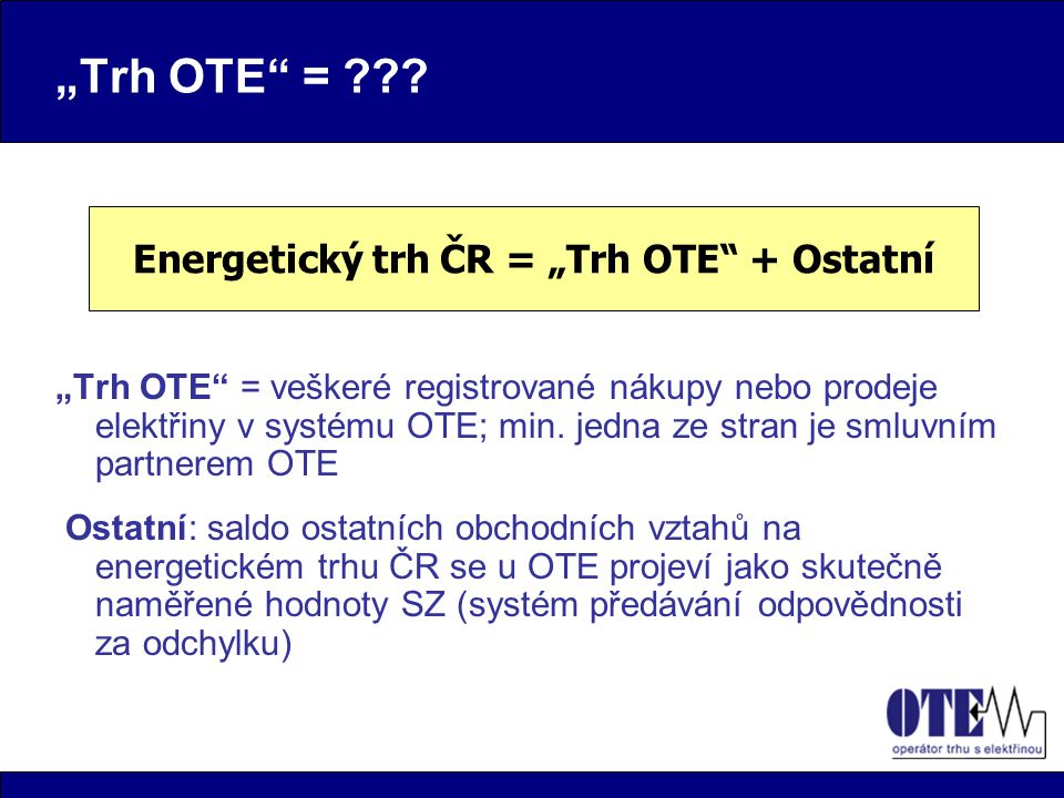 „Trh OTE = . „Trh OTE = veškeré registrované nákupy nebo prodeje elektřiny v systému OTE; min.