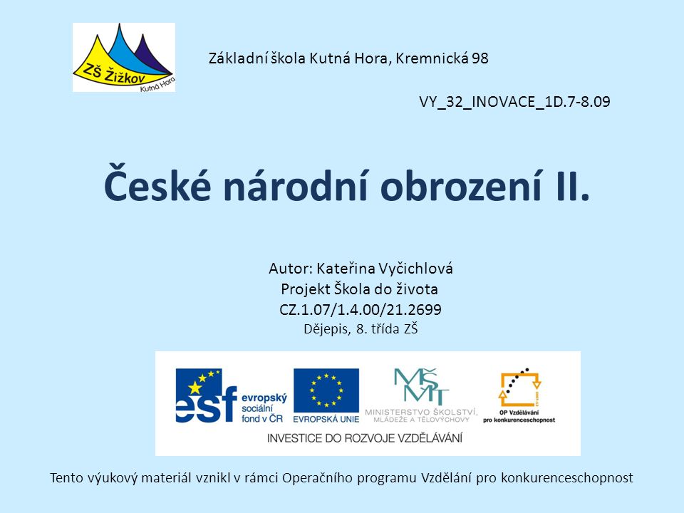 VY_32_INOVACE_1D Autor: Kateřina Vyčichlová Projekt Škola do života CZ.1.07/1.4.00/ Dějepis, 8.